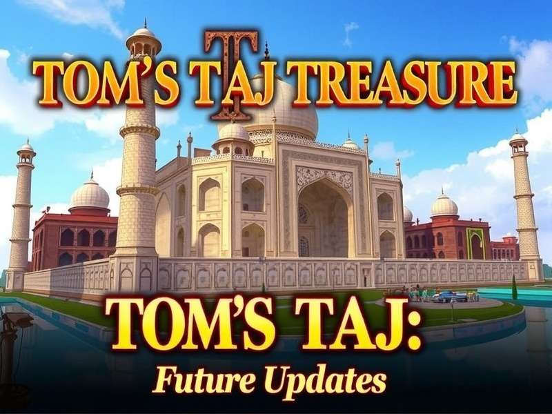 Tom S Taj Treasure Future Updates